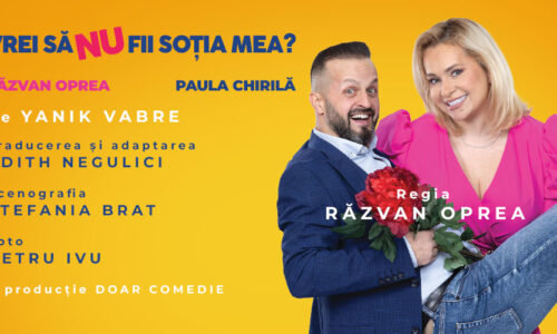 Paula Chirilă și Răzvan Oprea întreabă: „Vrei să NU fii soția mea?” O comedie despre viața reală, pe 12 martie la Sala Gloria